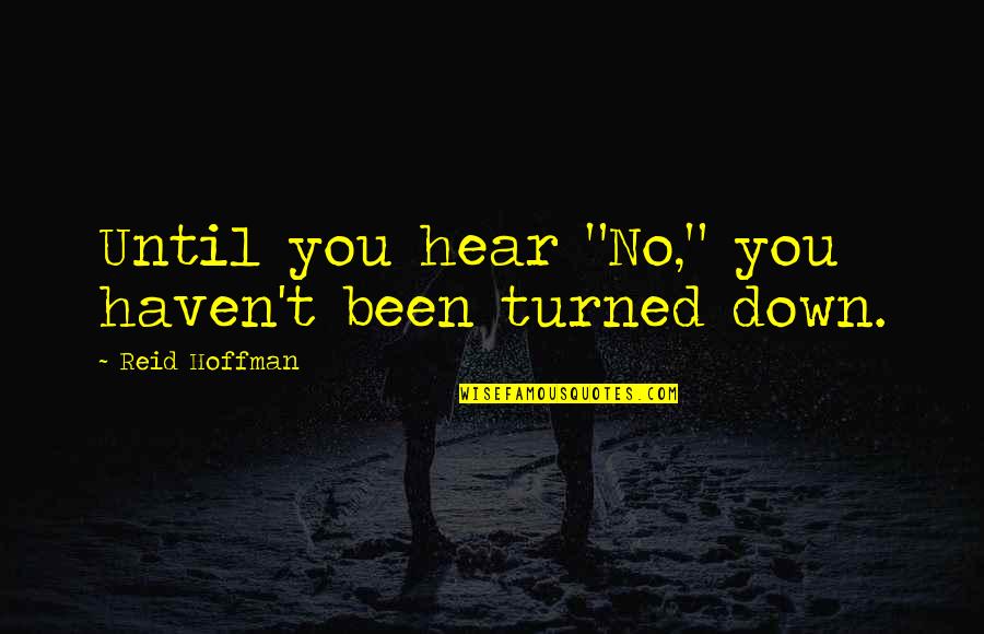 Accelerants That Are Undetectable Quotes By Reid Hoffman: Until you hear "No," you haven't been turned Accelerants That Are Undetectable Quotes By Reid Hoffman: Until you hear "No," you haven't been turned