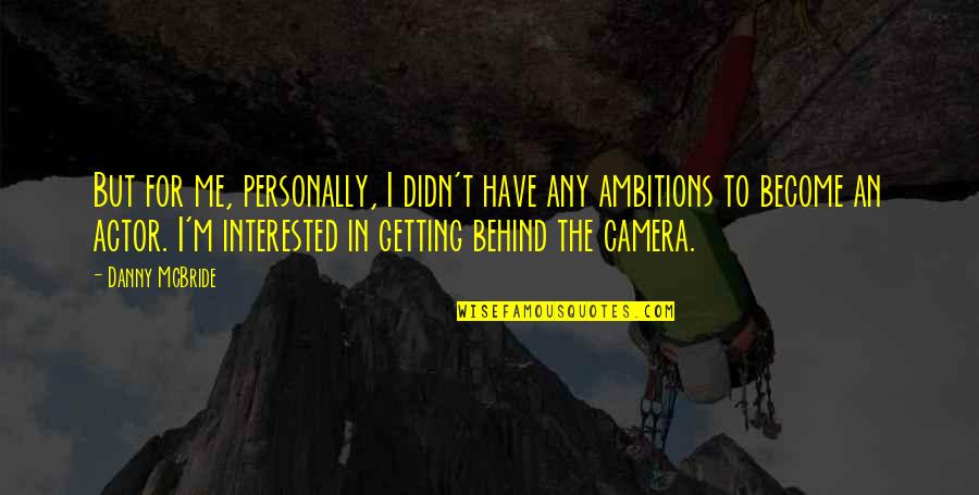 Accelerare Metabolism Quotes By Danny McBride: But for me, personally, I didn't have any Accelerare Metabolism Quotes By Danny McBride: But for me, personally, I didn't have any