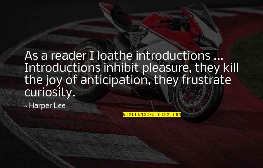 Accelerate In Business Quotes By Harper Lee: As a reader I loathe introductions ... Introductions