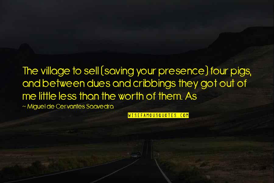 Accelerate Related Quotes By Miguel De Cervantes Saavedra: The village to sell (saving your presence) four
