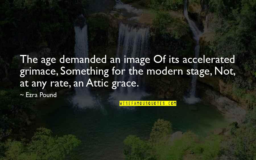 Accelerated Quotes By Ezra Pound: The age demanded an image Of its accelerated