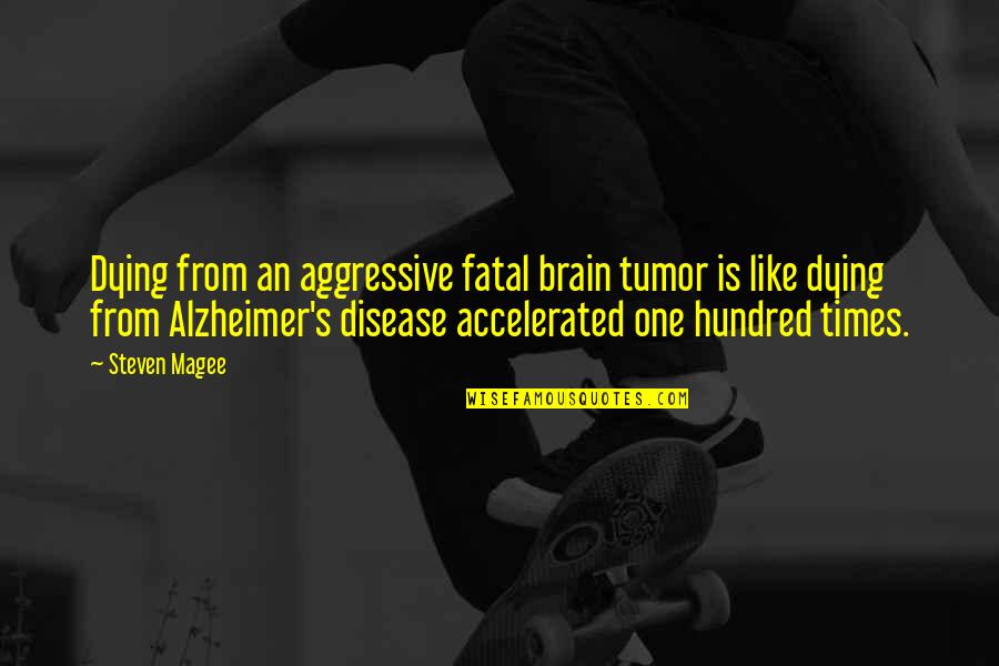 Accelerated Quotes By Steven Magee: Dying from an aggressive fatal brain tumor is