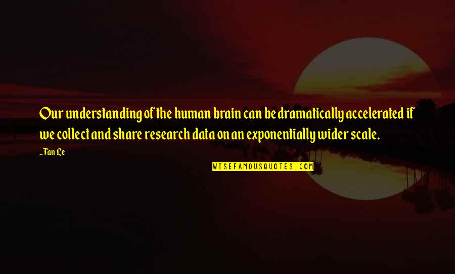 Accelerated Quotes By Tan Le: Our understanding of the human brain can be