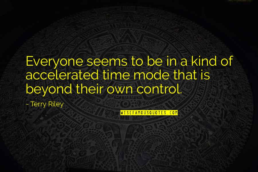 Accelerated Quotes By Terry Riley: Everyone seems to be in a kind of