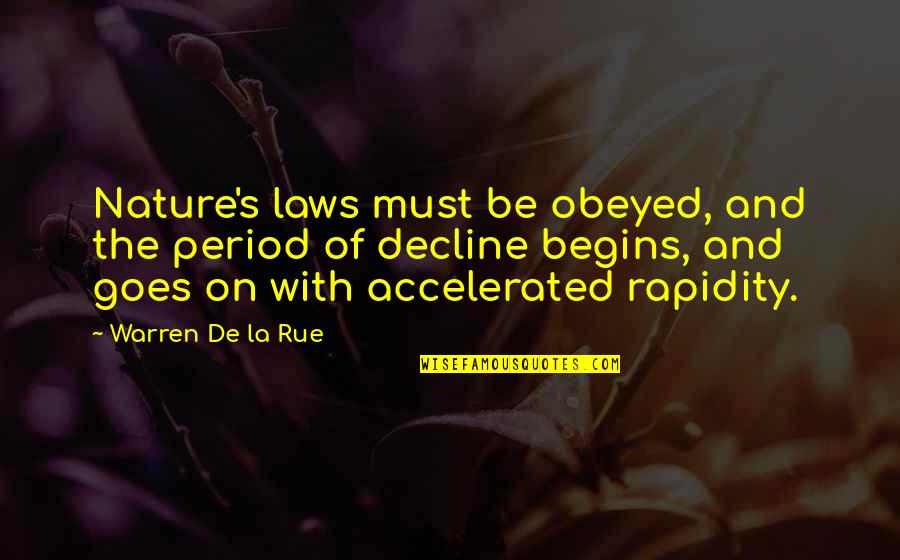 Accelerated Quotes By Warren De La Rue: Nature's laws must be obeyed, and the period