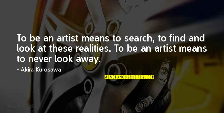 Accelerating Change Quotes By Akira Kurosawa: To be an artist means to search, to