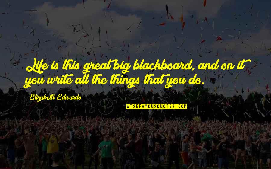 Accelerating Quotes By Elizabeth Edwards: Life is this great big blackboard, and on