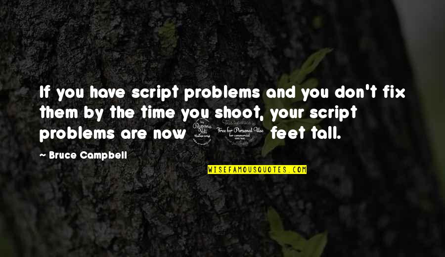 Acceleration Graham Mcnamee Quotes By Bruce Campbell: If you have script problems and you don't