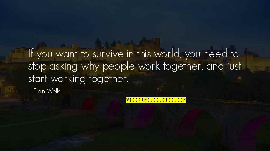 Accelerationism Quotes By Dan Wells: If you want to survive in this world, Accelerationism Quotes By Dan Wells: If you want to survive in this world,
