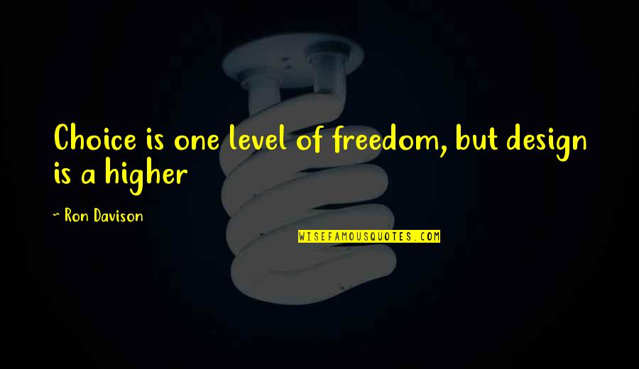 Accelerationism Quotes By Ron Davison: Choice is one level of freedom, but design Accelerationism Quotes By Ron Davison: Choice is one level of freedom, but design