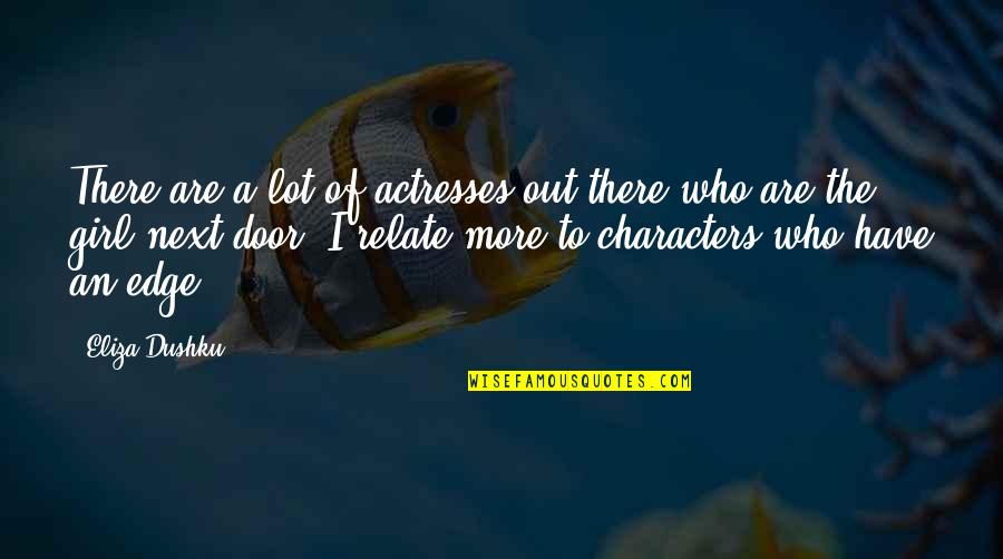 Accelerations Parachutes Quotes By Eliza Dushku: There are a lot of actresses out there