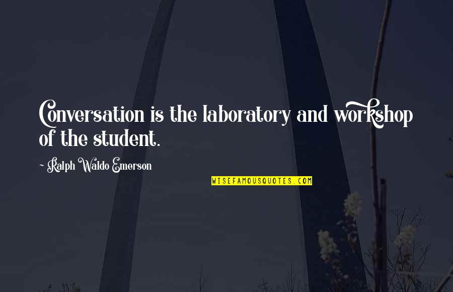 Accelerator Pump Quotes By Ralph Waldo Emerson: Conversation is the laboratory and workshop of the