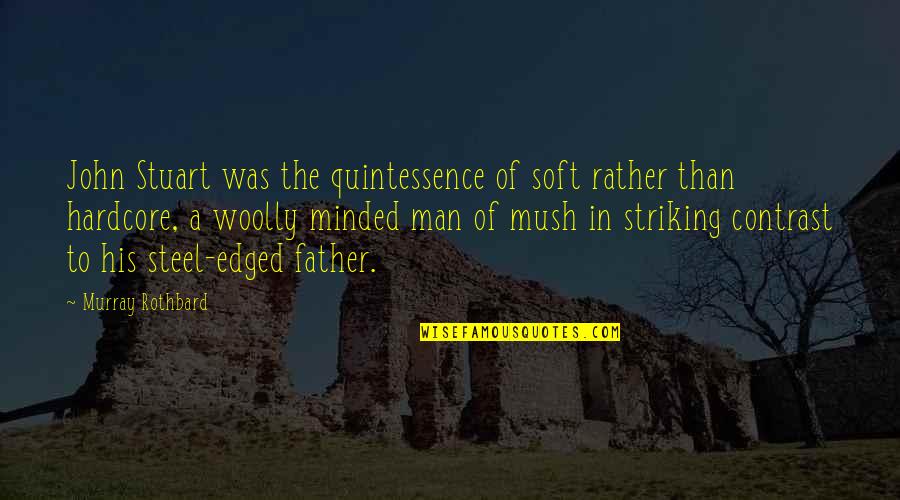 Accelerer Windows Quotes By Murray Rothbard: John Stuart was the quintessence of soft rather