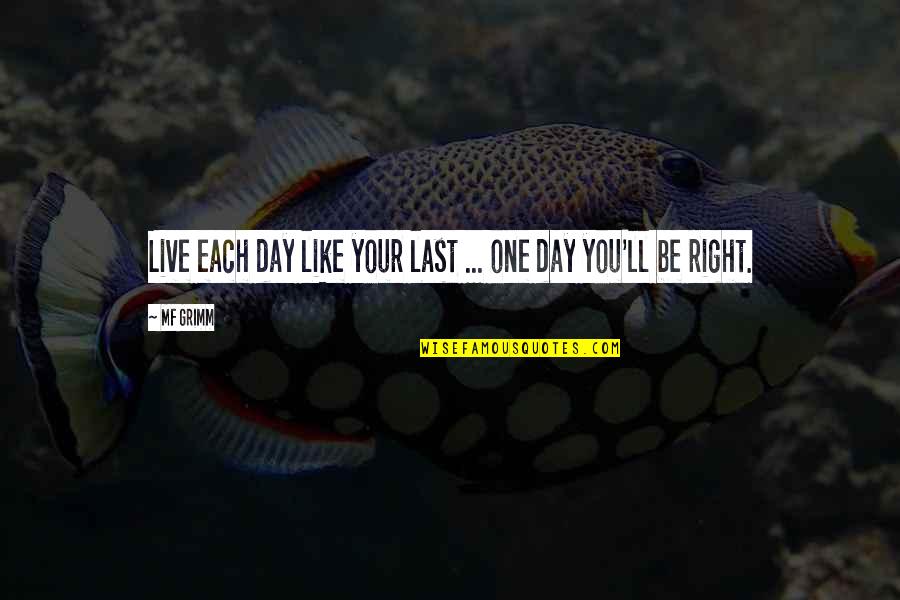 Accelereted Quotes By MF Grimm: Live each day like your last ... one