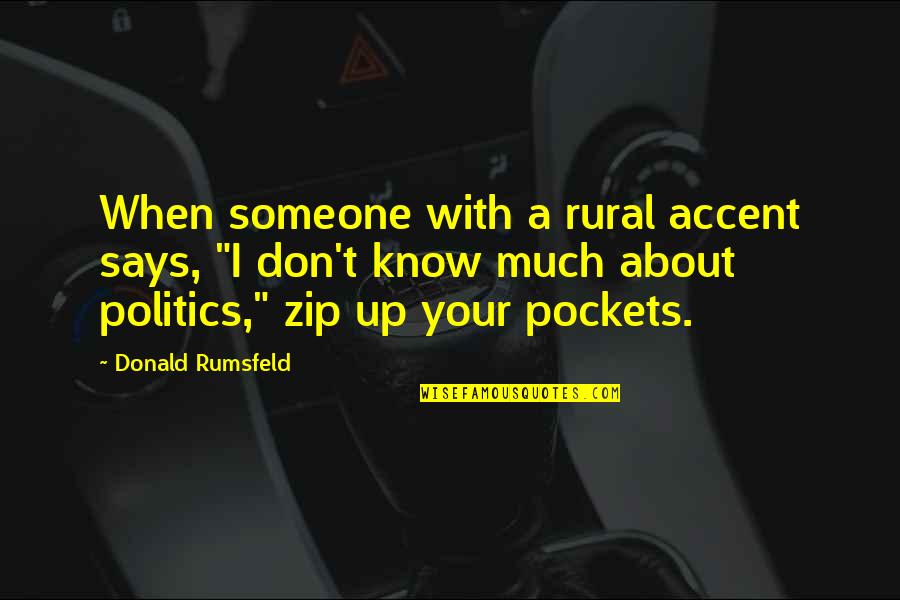 Accent Quotes By Donald Rumsfeld: When someone with a rural accent says, "I