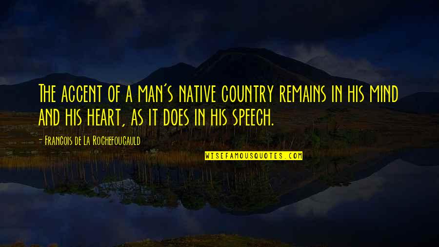 Accent Quotes By Francois De La Rochefoucauld: The accent of a man's native country remains
