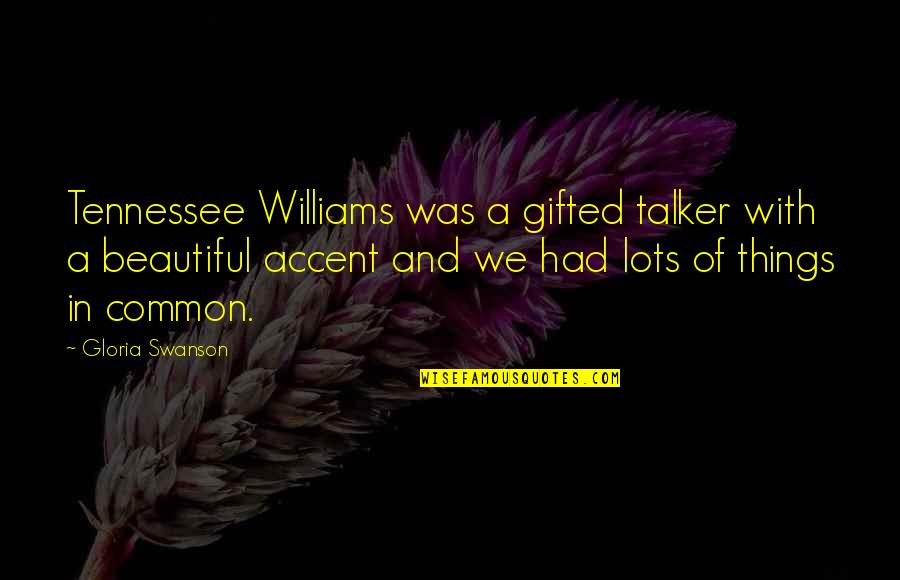 Accent Quotes By Gloria Swanson: Tennessee Williams was a gifted talker with a