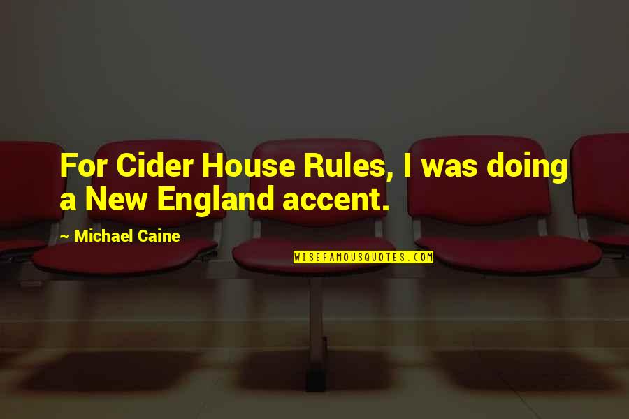 Accent Quotes By Michael Caine: For Cider House Rules, I was doing a