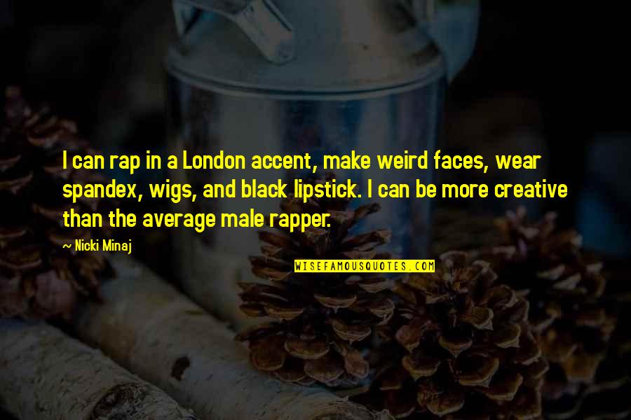 Accent Quotes By Nicki Minaj: I can rap in a London accent, make