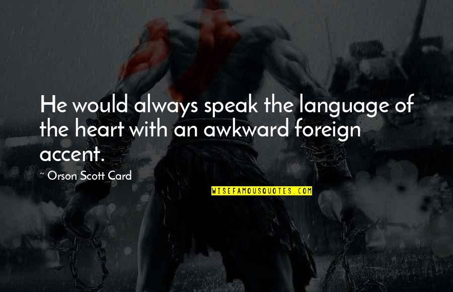 Accent Quotes By Orson Scott Card: He would always speak the language of the