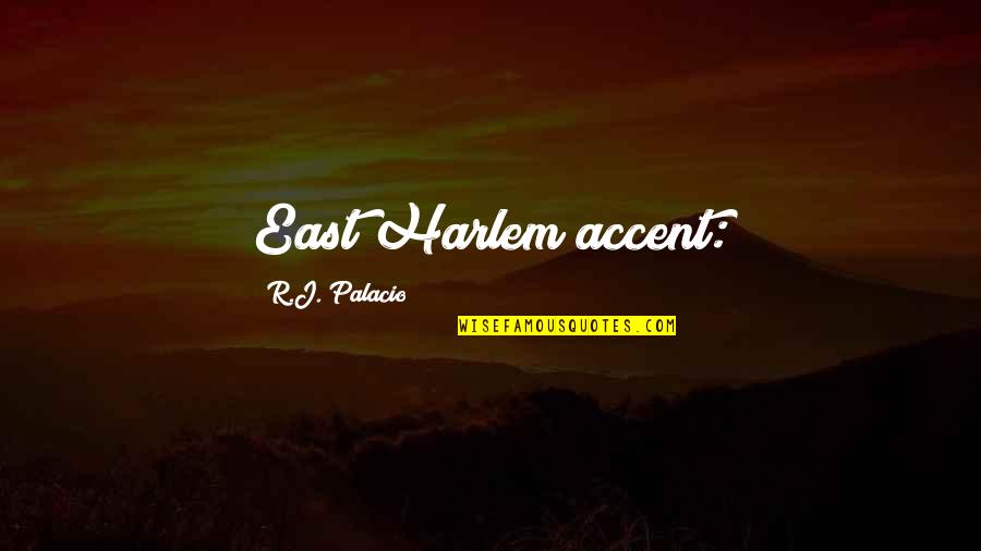 Accent Quotes By R.J. Palacio: East Harlem accent: