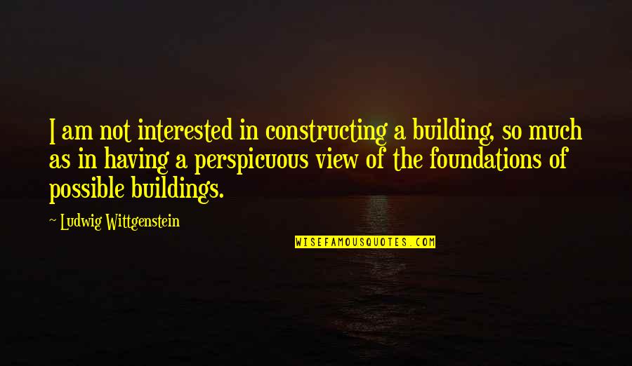 Accent Wall Quotes By Ludwig Wittgenstein: I am not interested in constructing a building, Accent Wall Quotes By Ludwig Wittgenstein: I am not interested in constructing a building,