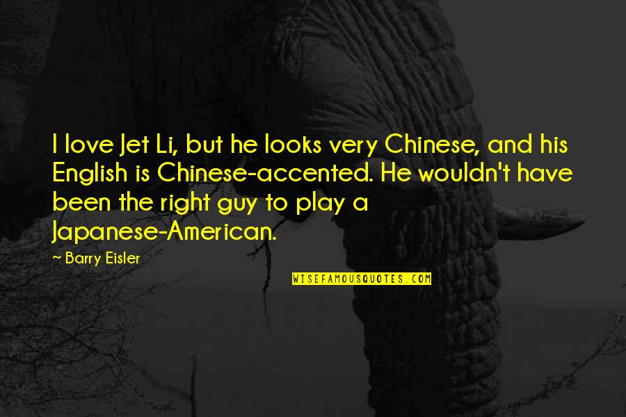 Accented Quotes By Barry Eisler: I love Jet Li, but he looks very