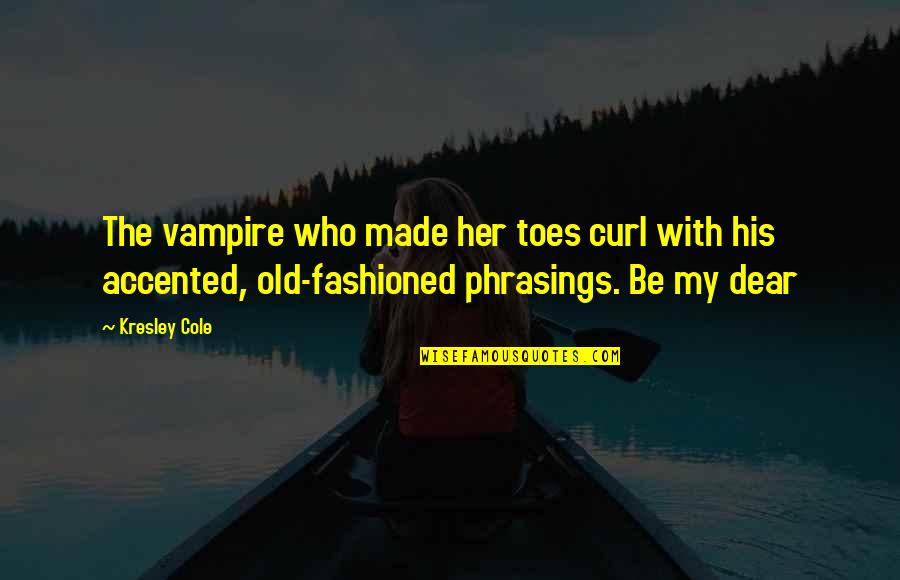 Accented Quotes By Kresley Cole: The vampire who made her toes curl with
