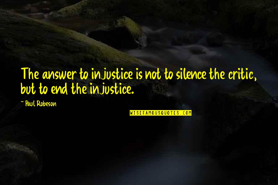 Accenting Quotes By Paul Robeson: The answer to injustice is not to silence