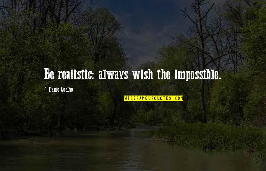 Accentique Quotes By Paulo Coelho: Be realistic: always wish the impossible. Accentique Quotes By Paulo Coelho: Be realistic: always wish the impossible.