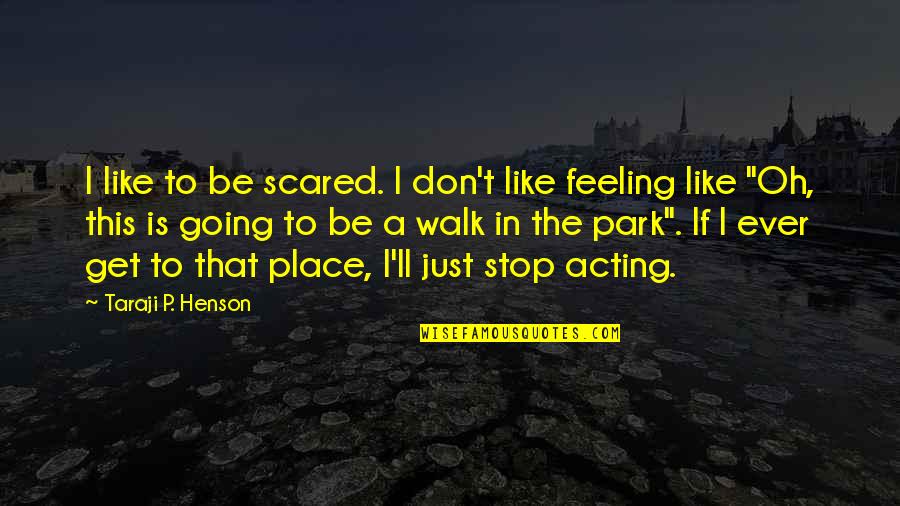 Accentique Quotes By Taraji P. Henson: I like to be scared. I don't like Accentique Quotes By Taraji P. Henson: I like to be scared. I don't like