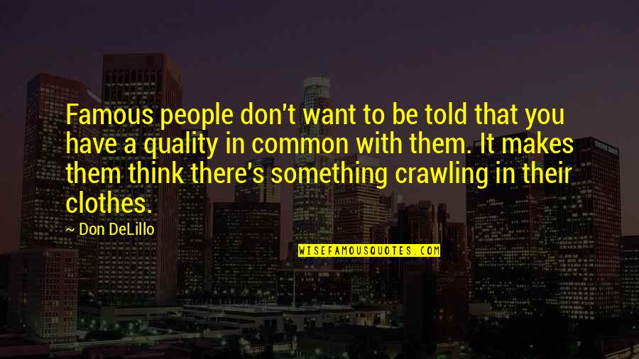 Accentism Quotes By Don DeLillo: Famous people don't want to be told that Accentism Quotes By Don DeLillo: Famous people don't want to be told that