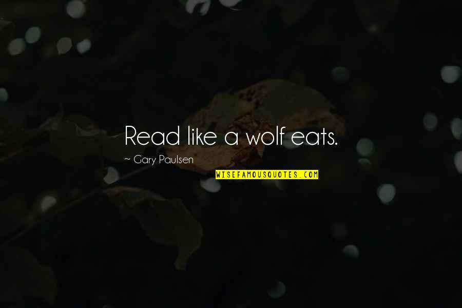 Accentor Quotes By Gary Paulsen: Read like a wolf eats.