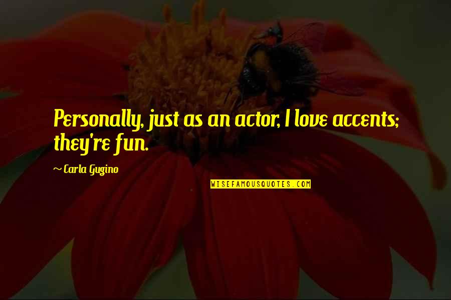 Accents Quotes By Carla Gugino: Personally, just as an actor, I love accents;