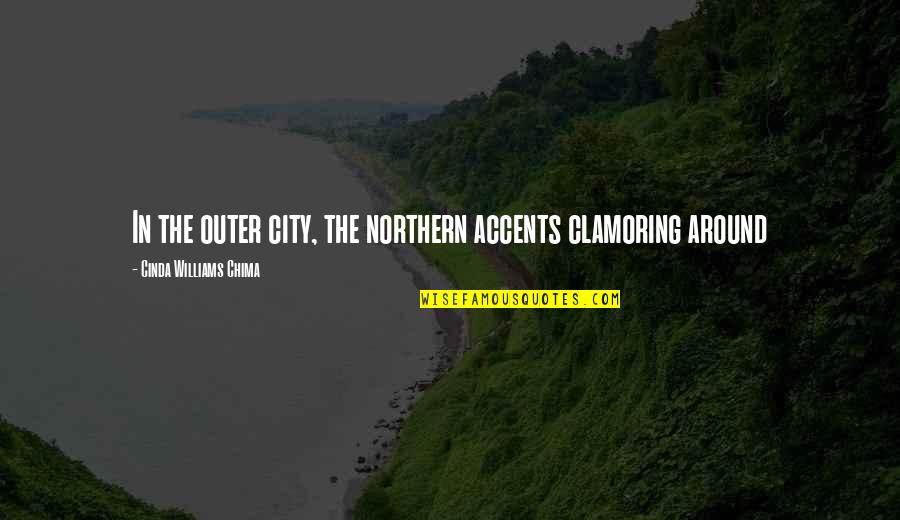 Accents Quotes By Cinda Williams Chima: In the outer city, the northern accents clamoring
