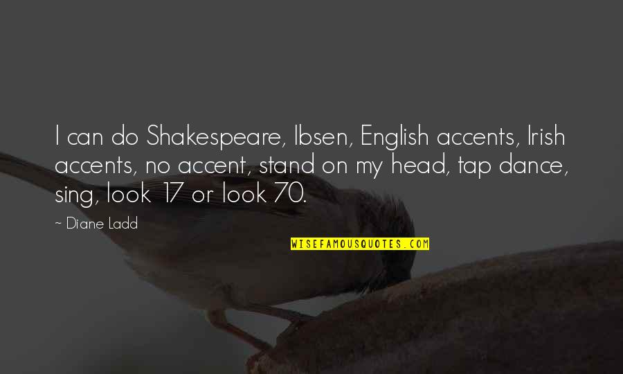 Accents Quotes By Diane Ladd: I can do Shakespeare, Ibsen, English accents, Irish