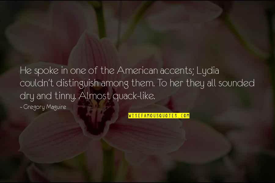 Accents Quotes By Gregory Maguire: He spoke in one of the American accents;