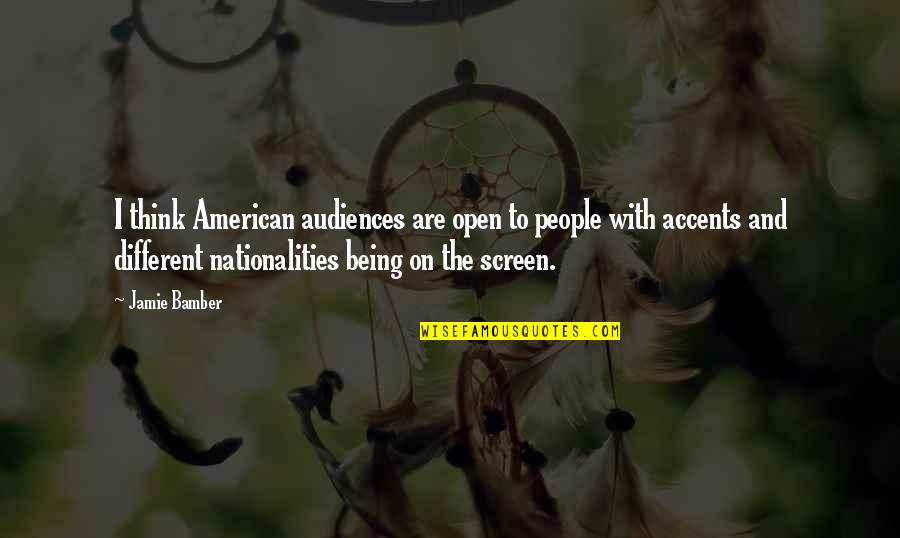 Accents Quotes By Jamie Bamber: I think American audiences are open to people