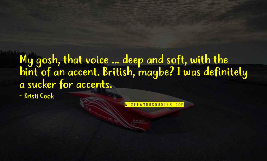 Accents Quotes By Kristi Cook: My gosh, that voice ... deep and soft,