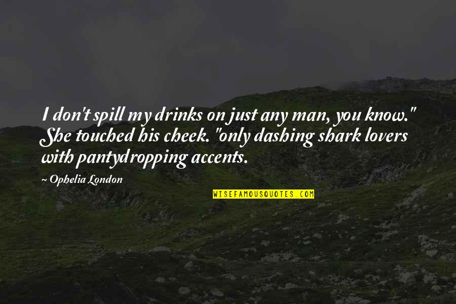 Accents Quotes By Ophelia London: I don't spill my drinks on just any