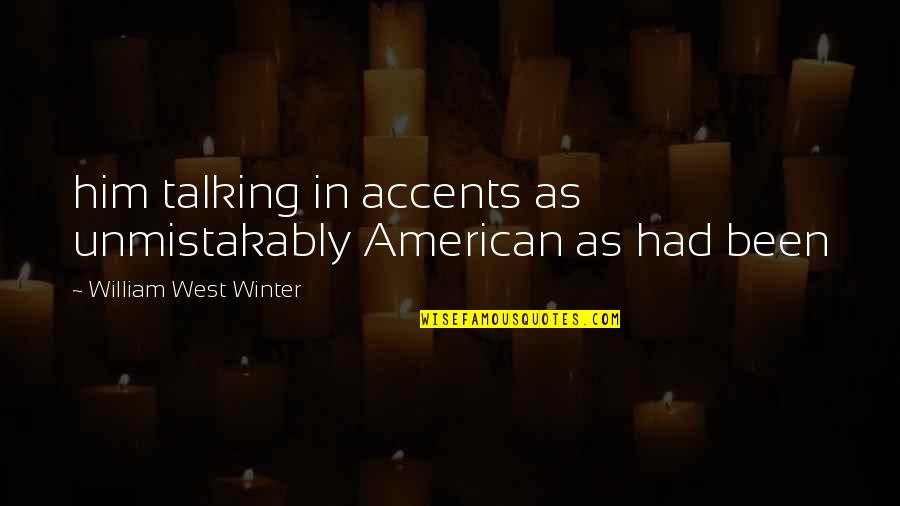 Accents Quotes By William West Winter: him talking in accents as unmistakably American as