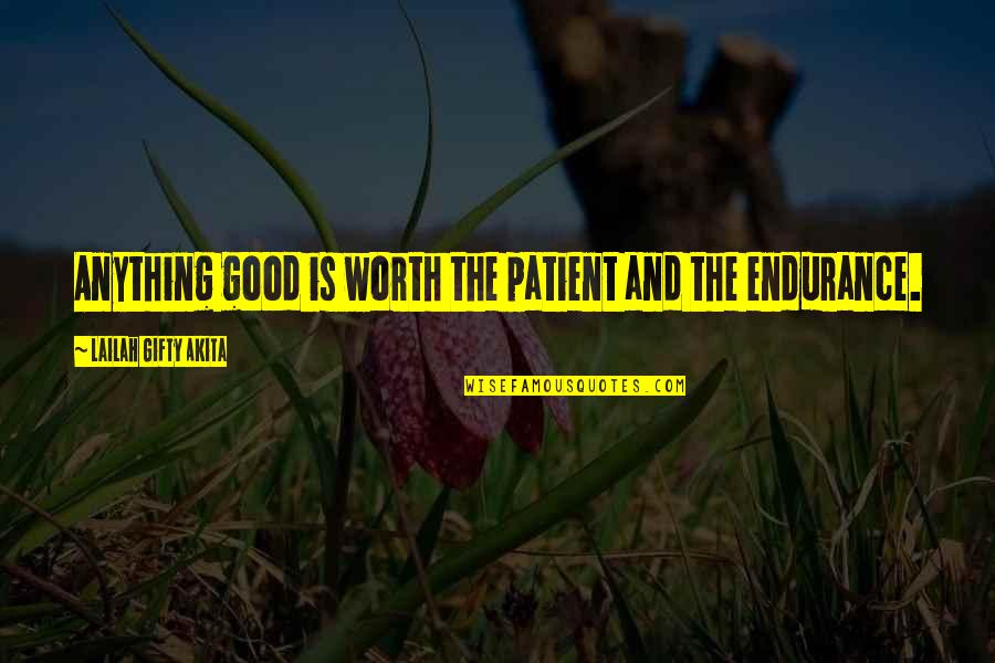 Accentual Meter Quotes By Lailah Gifty Akita: Anything good is worth the patient and the