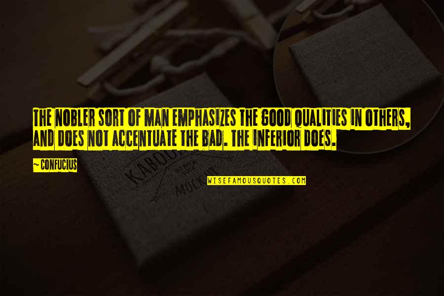 Accentuate Quotes By Confucius: The nobler sort of man emphasizes the good Accentuate Quotes By Confucius: The nobler sort of man emphasizes the good