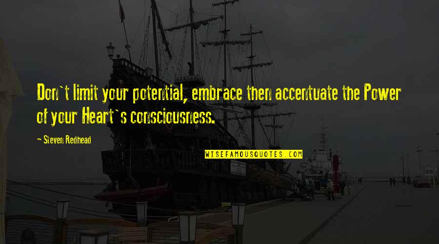 Accentuate Quotes By Steven Redhead: Don't limit your potential, embrace then accentuate the Accentuate Quotes By Steven Redhead: Don't limit your potential, embrace then accentuate the