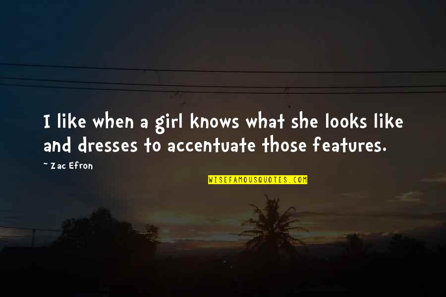 Accentuate Quotes By Zac Efron: I like when a girl knows what she