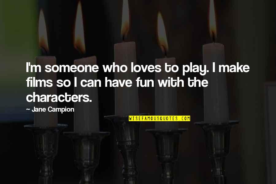 Accentuate The Positive Quotes By Jane Campion: I'm someone who loves to play. I make