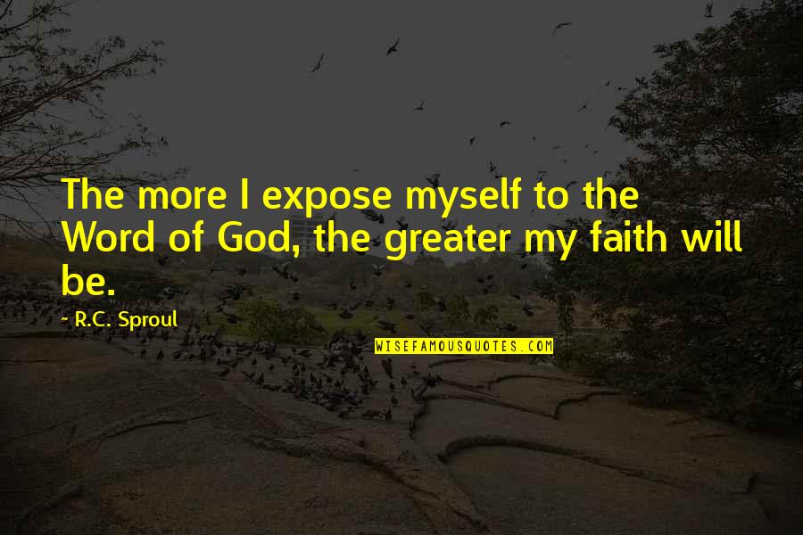 Accentuate The Positive Quotes By R.C. Sproul: The more I expose myself to the Word