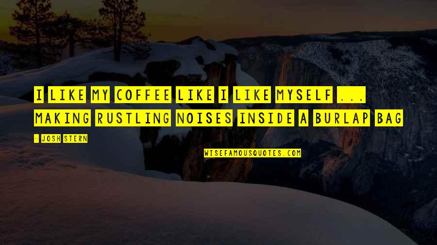Accentuated Quotes By Josh Stern: I like my coffee like I like myself
