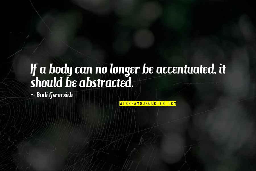 Accentuated Quotes By Rudi Gernreich: If a body can no longer be accentuated,