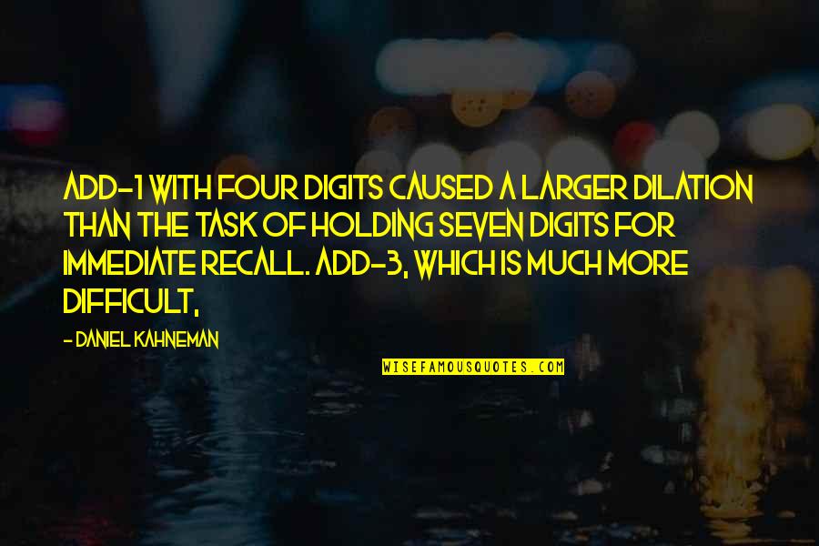 Accentuating Beauty Quotes By Daniel Kahneman: Add-1 with four digits caused a larger dilation